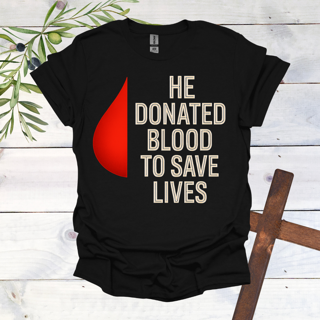He Donated Blood to Save Lives - T-Shirt