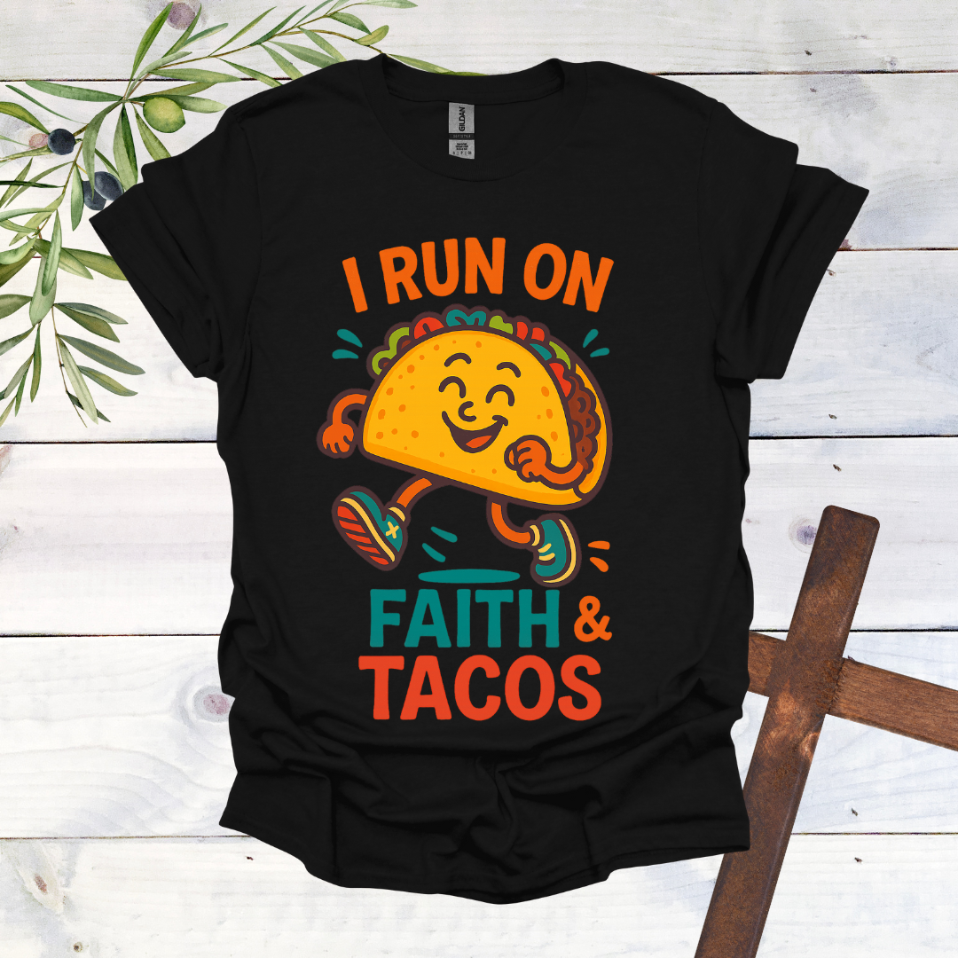 I Run on Faith and Tacos T-Shirt