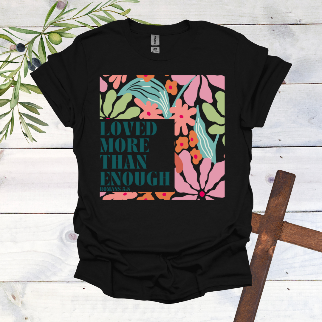 Loved More than Enough T-Shirt