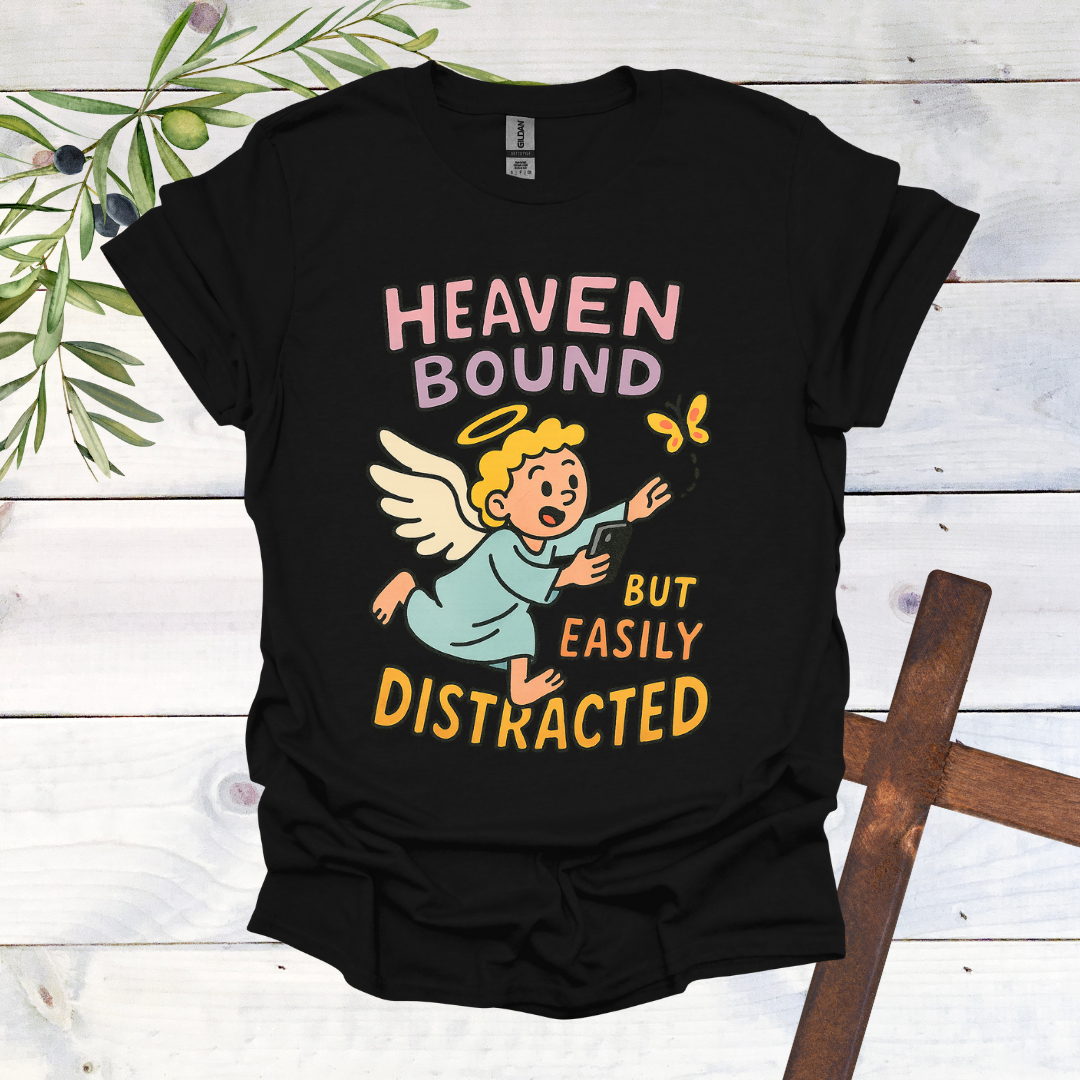 Heaven Bound But Easily Distracted T-Shirt