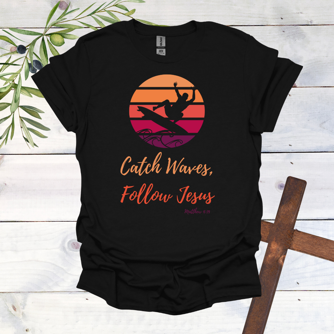 Catch Waves Follow Jesus Matthew 4:19 T-Shirt