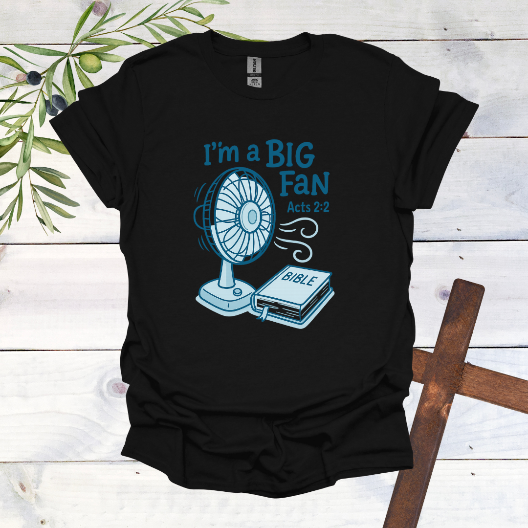 I'm a Big Fan - Acts 2:2 T-Shirt