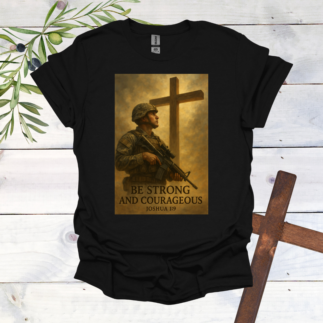 Be Strong and Courageous T-Shirt