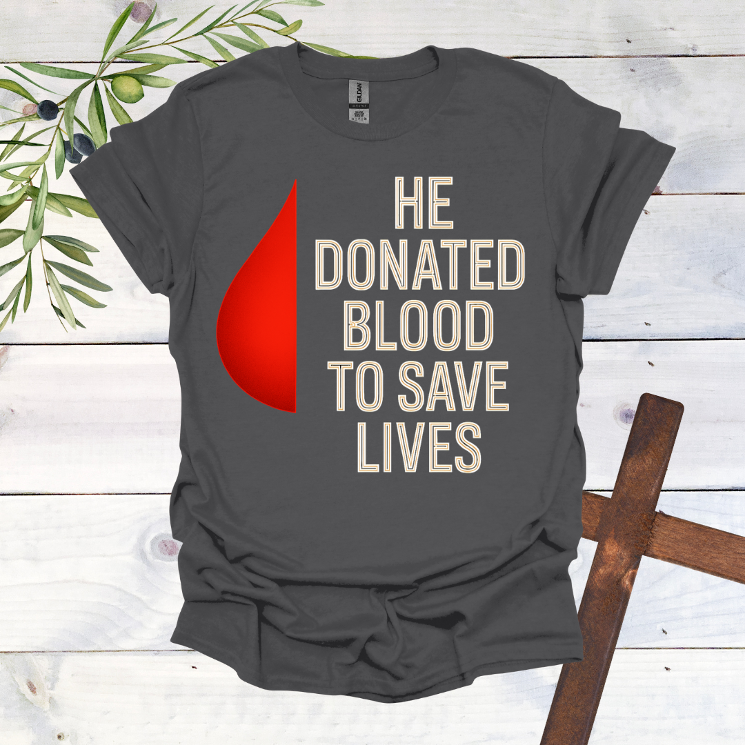 He Donated Blood to Save Lives - T-Shirt