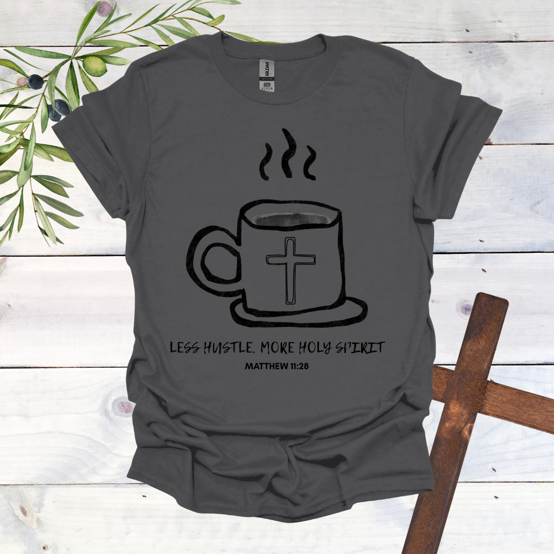 Less Hustle, More Holy Spirit T-Shirt