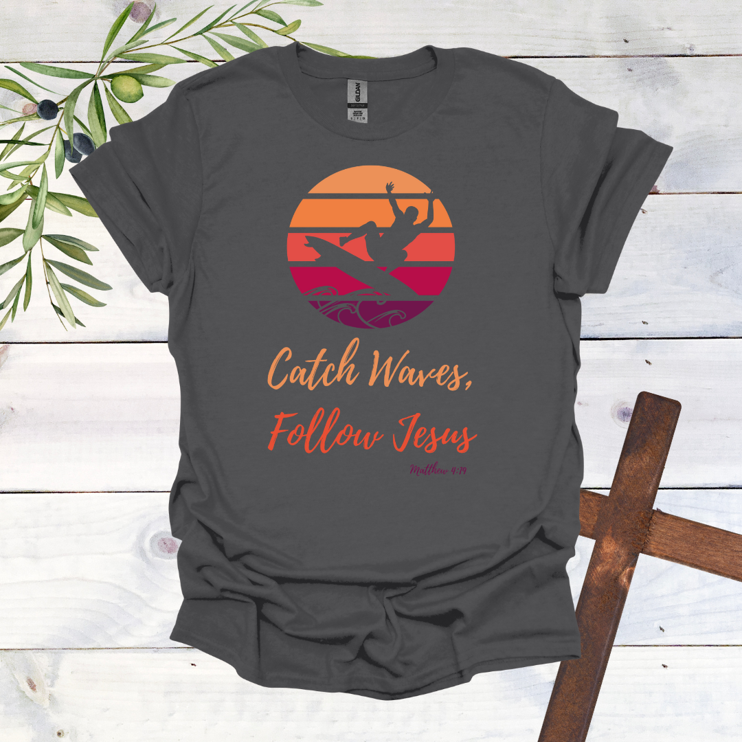 Catch Waves Follow Jesus Matthew 4:19 T-Shirt