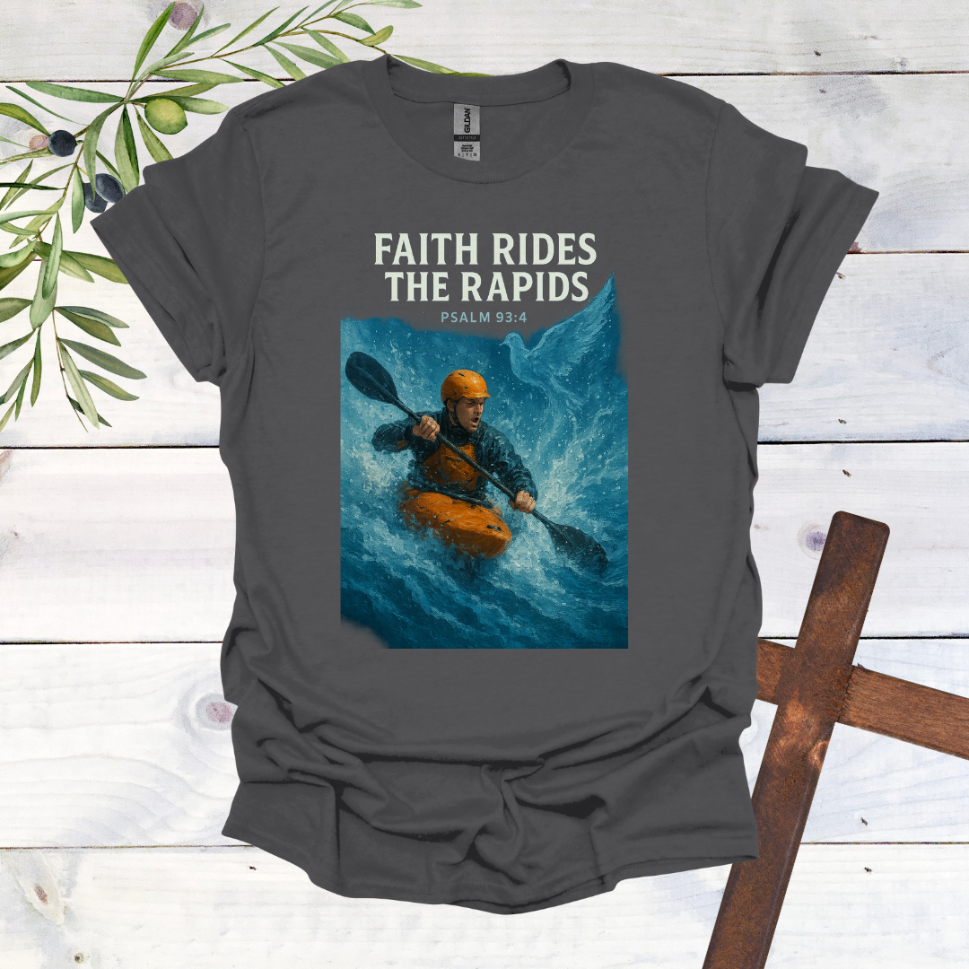 Faith Rides the Rapids - Psalms 93:4 - T-Shirt