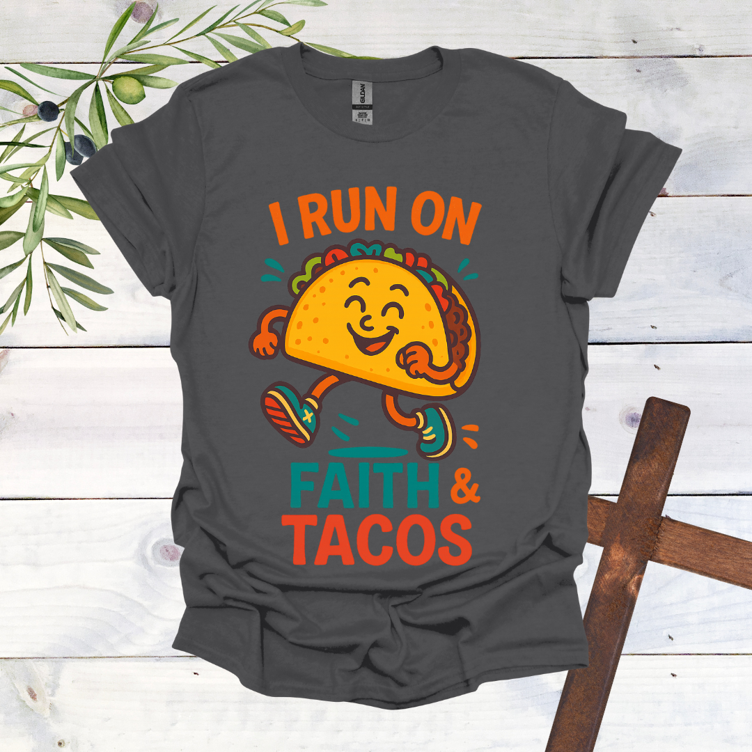 I Run on Faith and Tacos T-Shirt