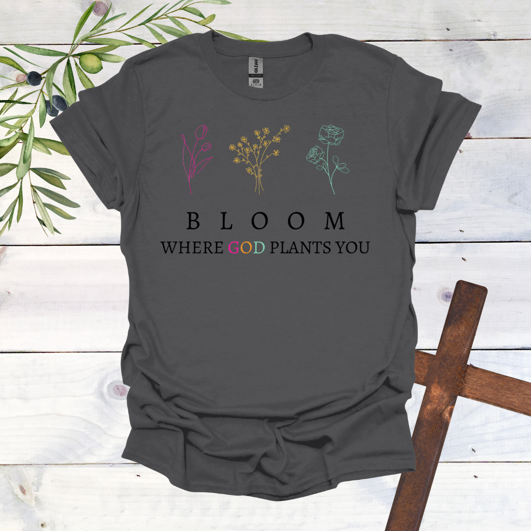 BLOOM Where God Plants You T-Shirt