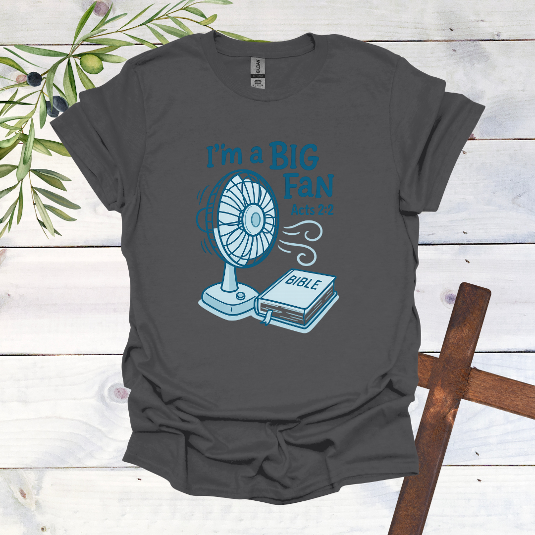 I'm a Big Fan - Acts 2:2 T-Shirt