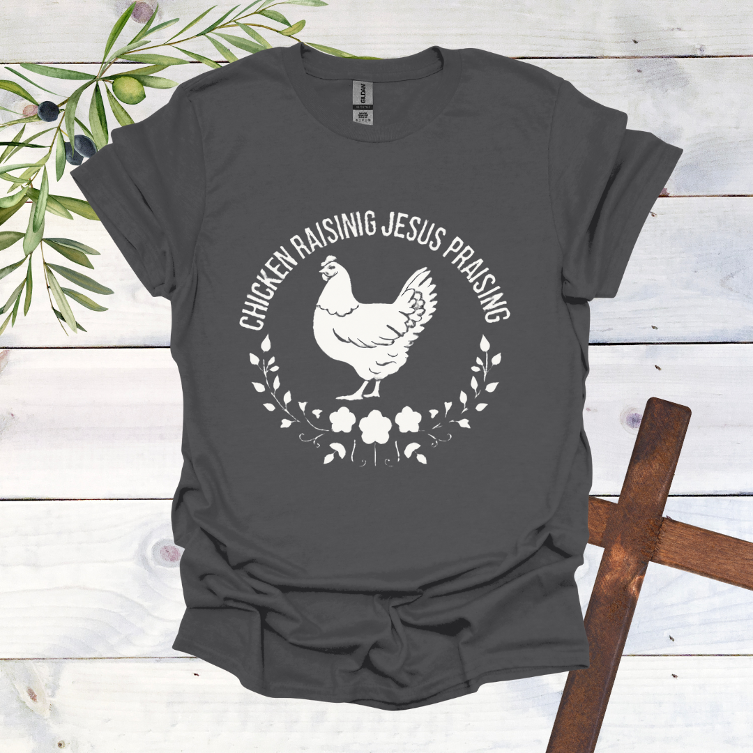 Chicken Raising Jesus Praising T-Shirt