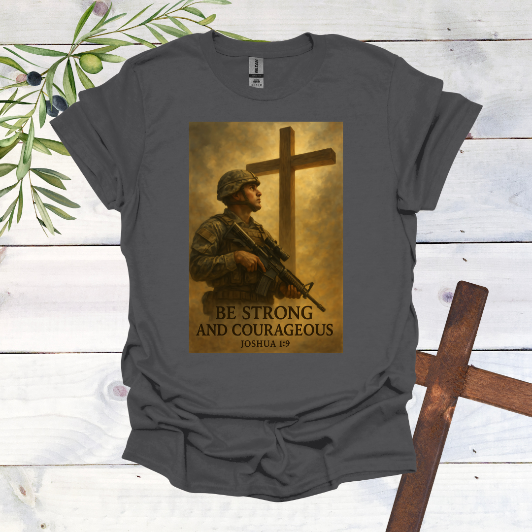 Be Strong and Courageous T-Shirt