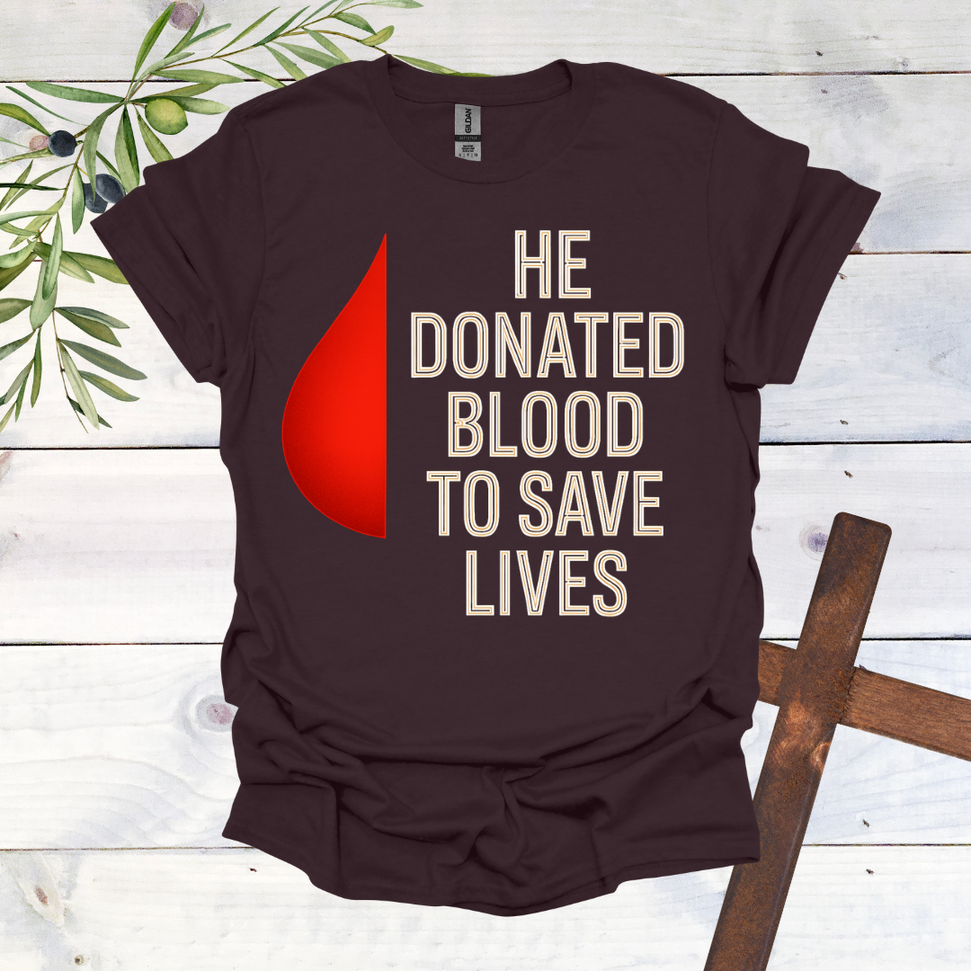 He Donated Blood to Save Lives - T-Shirt