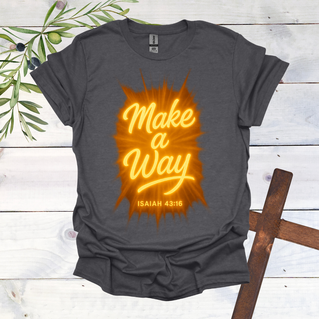 Make a Way - Isaiah 43:16 - T-Shirt