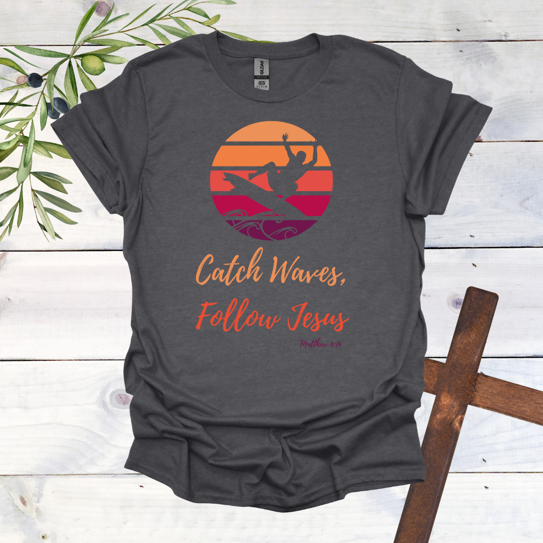 Catch Waves Follow Jesus Matthew 4:19 T-Shirt