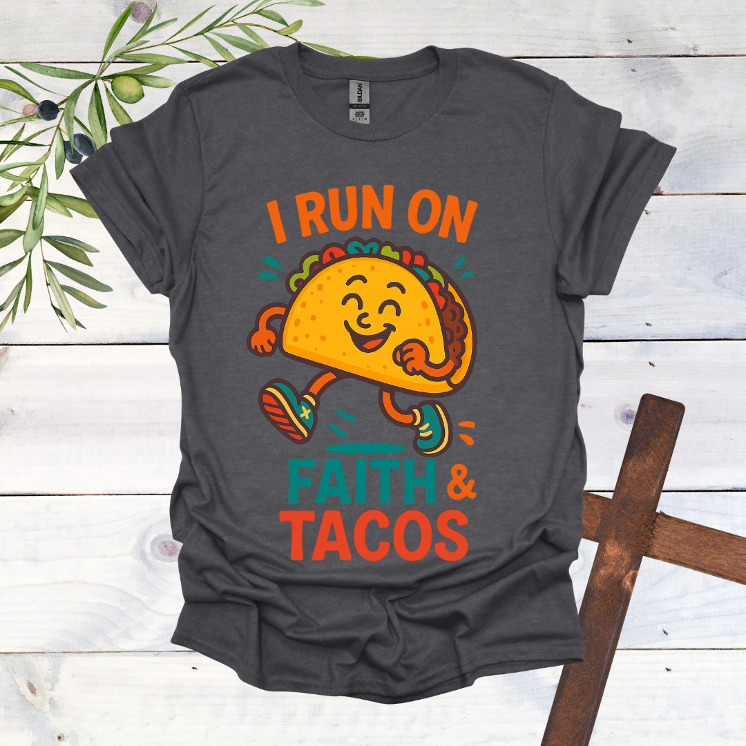 I Run on Faith and Tacos T-Shirt