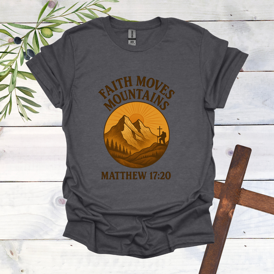 Faith Can Move Mountains - Matthew 17:20 T-Shirt