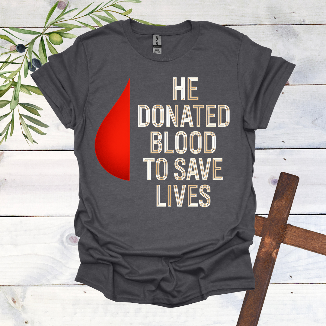 He Donated Blood to Save Lives - T-Shirt