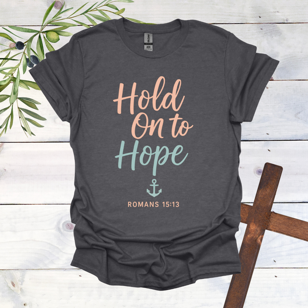 Hold on to Hope Anchor - Romans 15:13 - T-Shirt