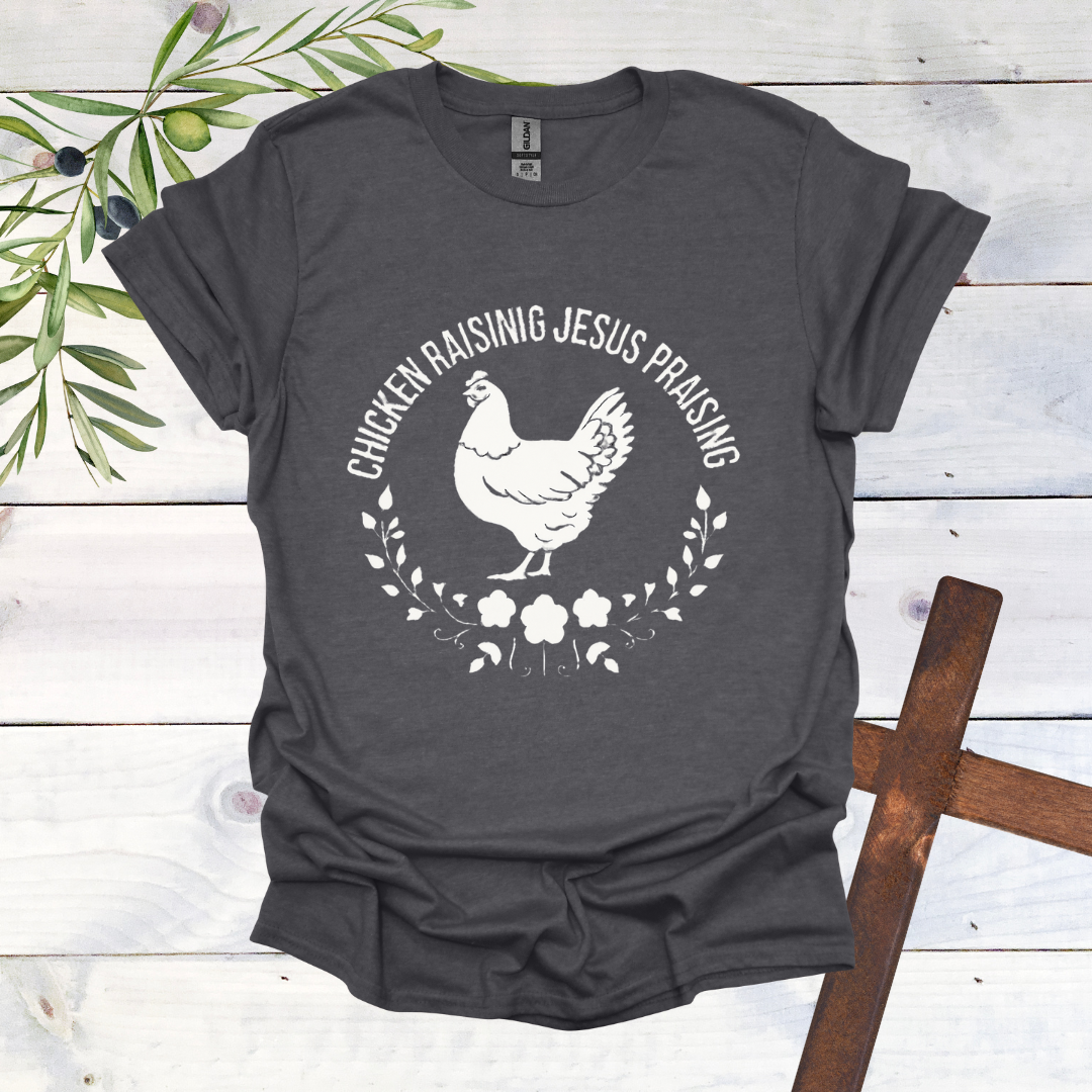 Chicken Raising Jesus Praising T-Shirt