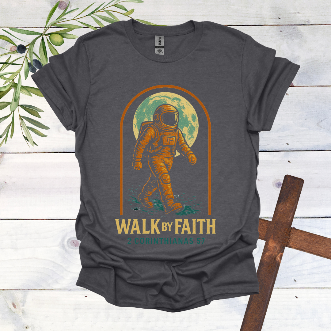 Walk by Faith - Astronaut T-Shirt