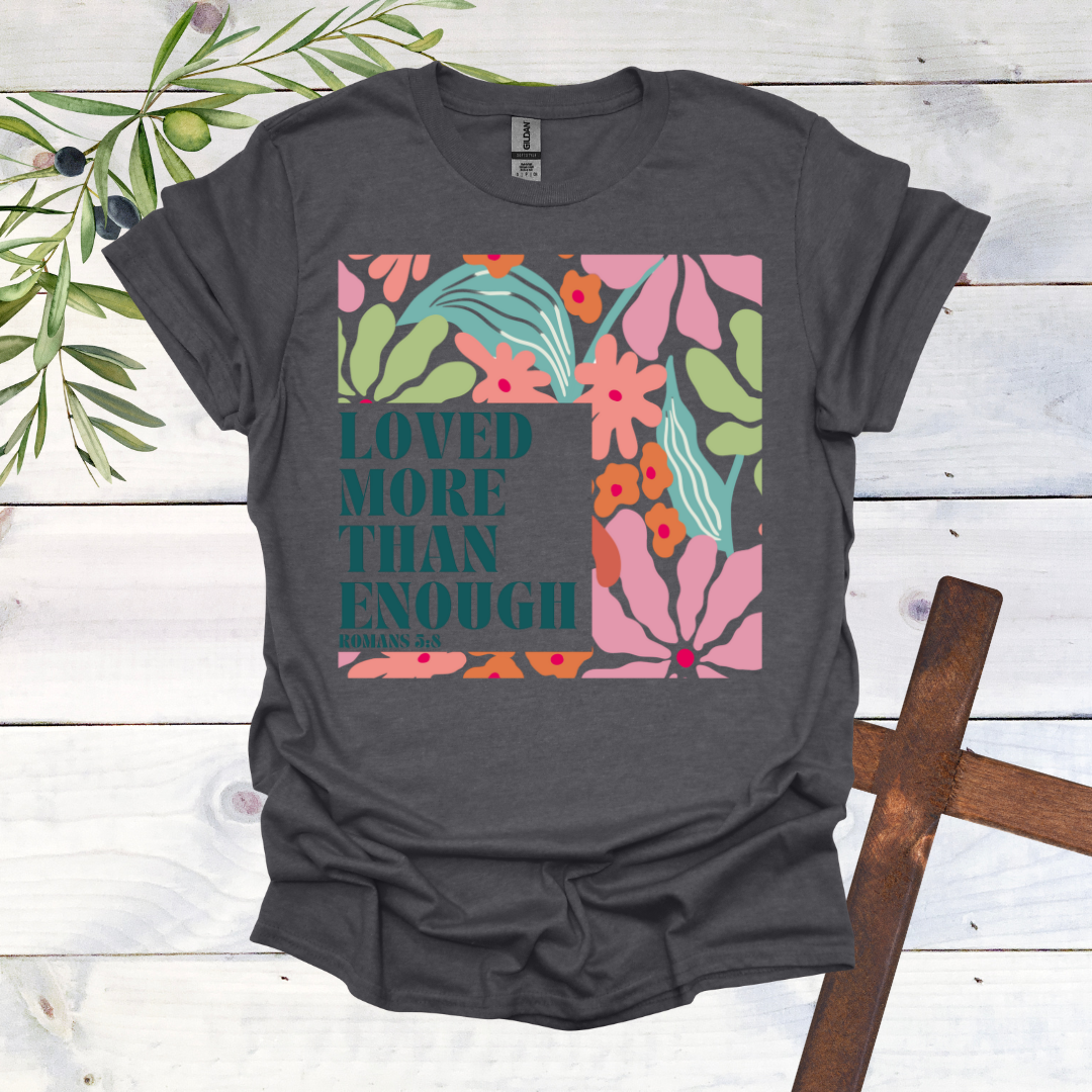 Loved More than Enough T-Shirt