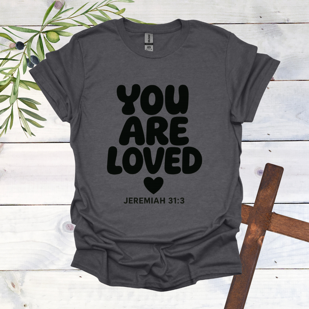 You Are Loved - Jeremiah 31:3 - T-Shirt