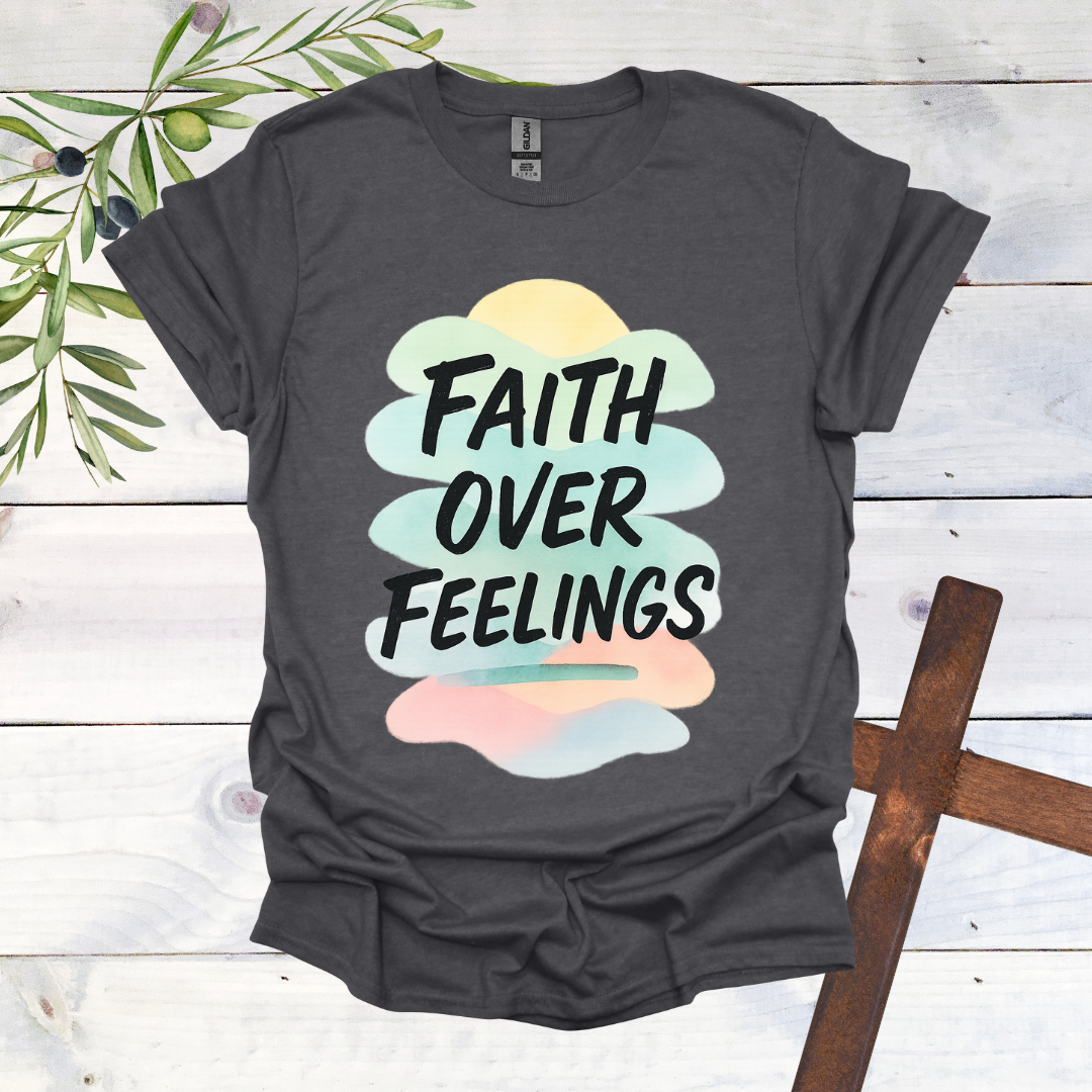 Faith Over Feelings T-Shirt