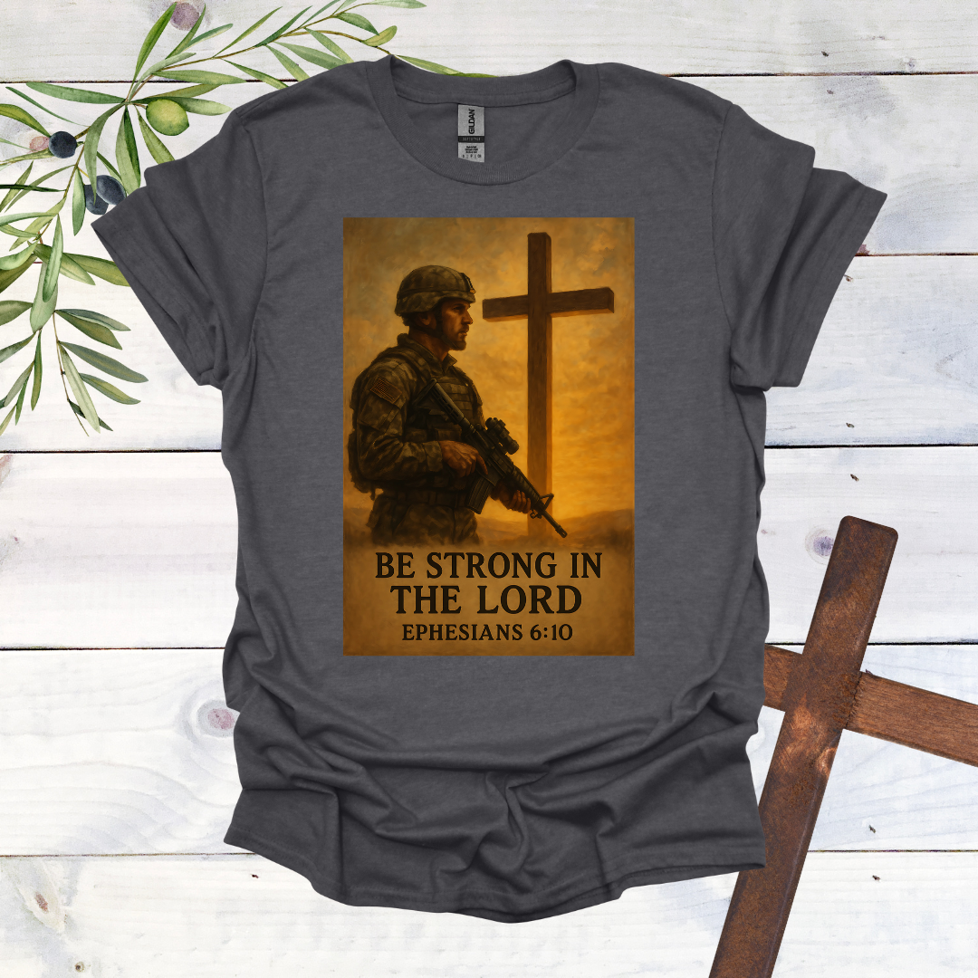 Be Strong in the Lord T-Shirt