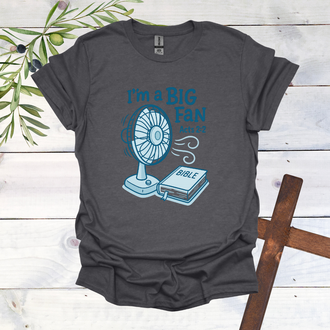 I'm a Big Fan - Acts 2:2 T-Shirt