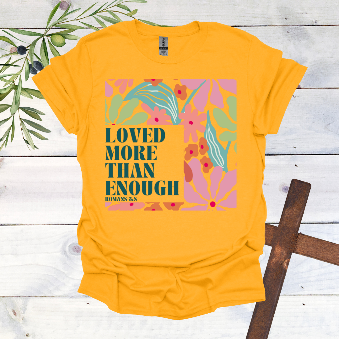 Loved More than Enough T-Shirt