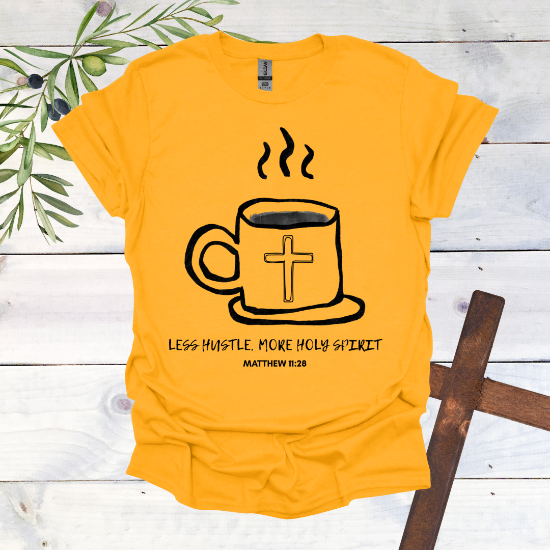 Less Hustle, More Holy Spirit T-Shirt