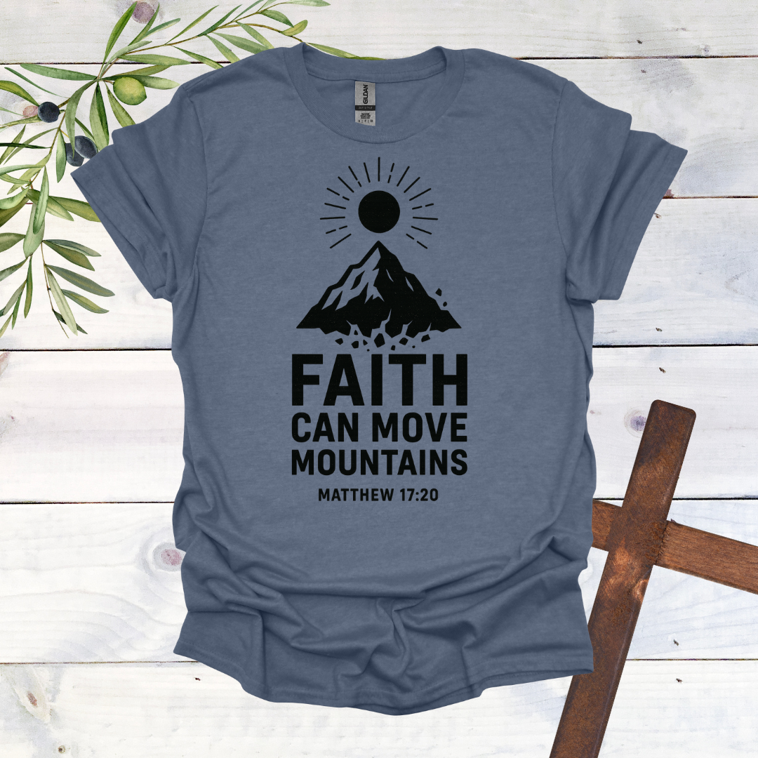 Faith can Move Mountains - Matthew 17:20 - T-Shirt