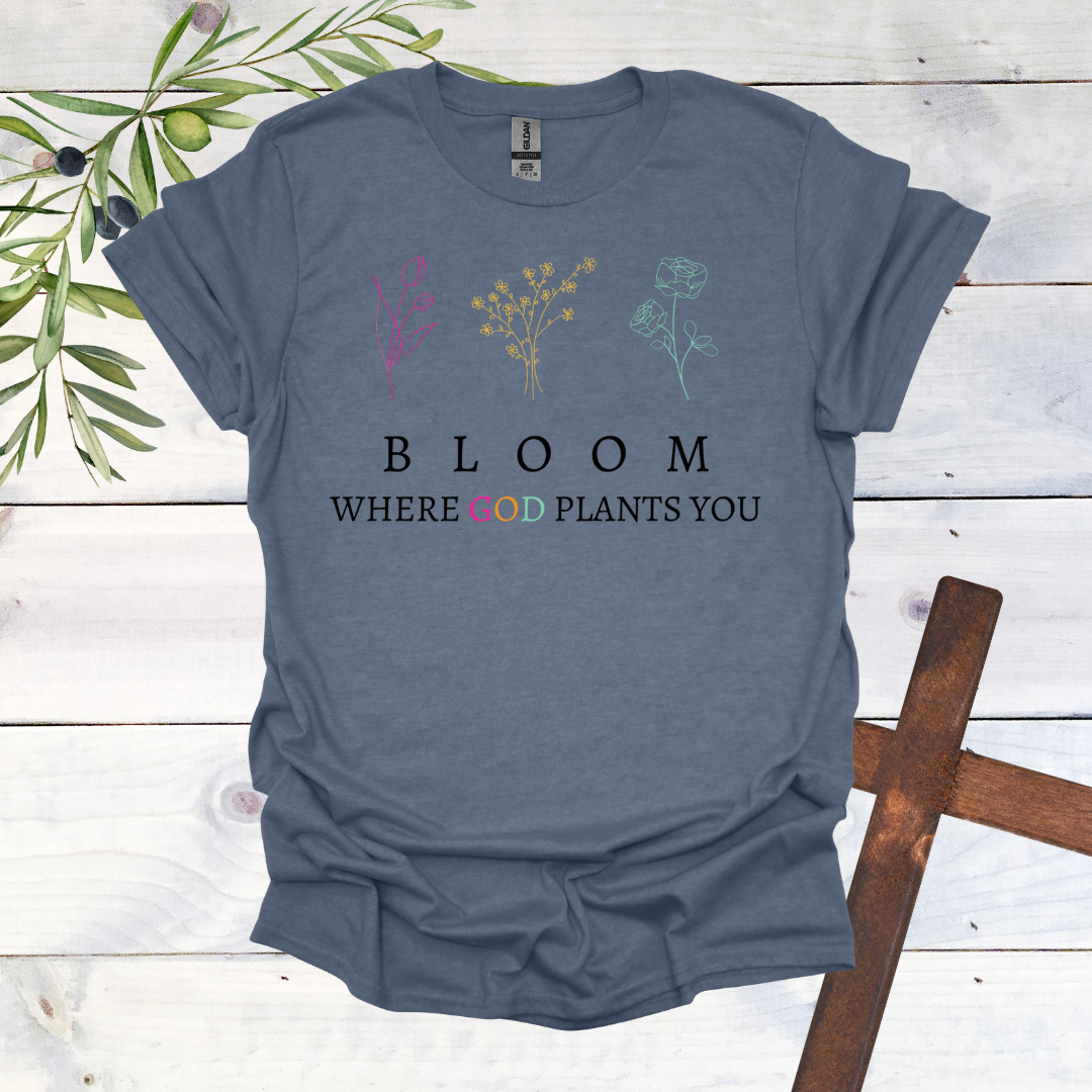 BLOOM Where God Plants You T-Shirt