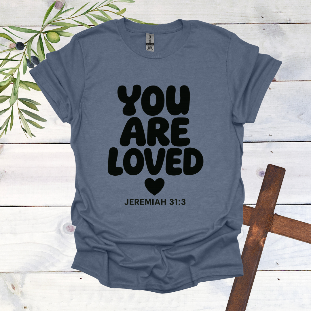 You Are Loved - Jeremiah 31:3 - T-Shirt