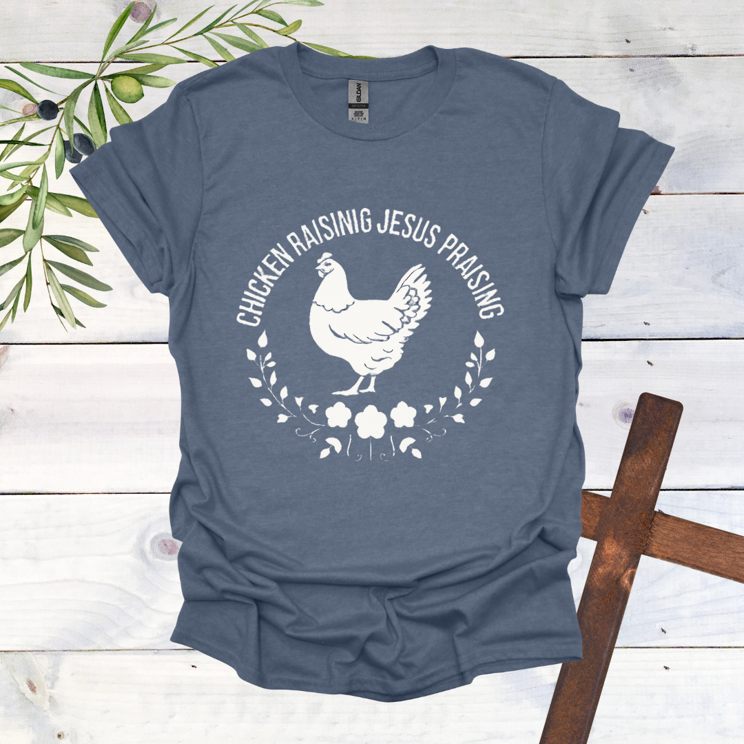 Chicken Raising Jesus Praising T-Shirt