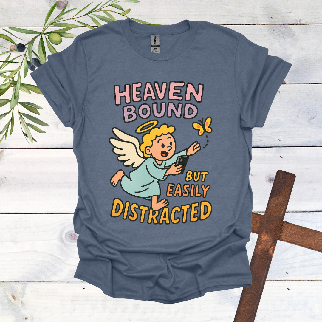 Heaven Bound But Easily Distracted T-Shirt