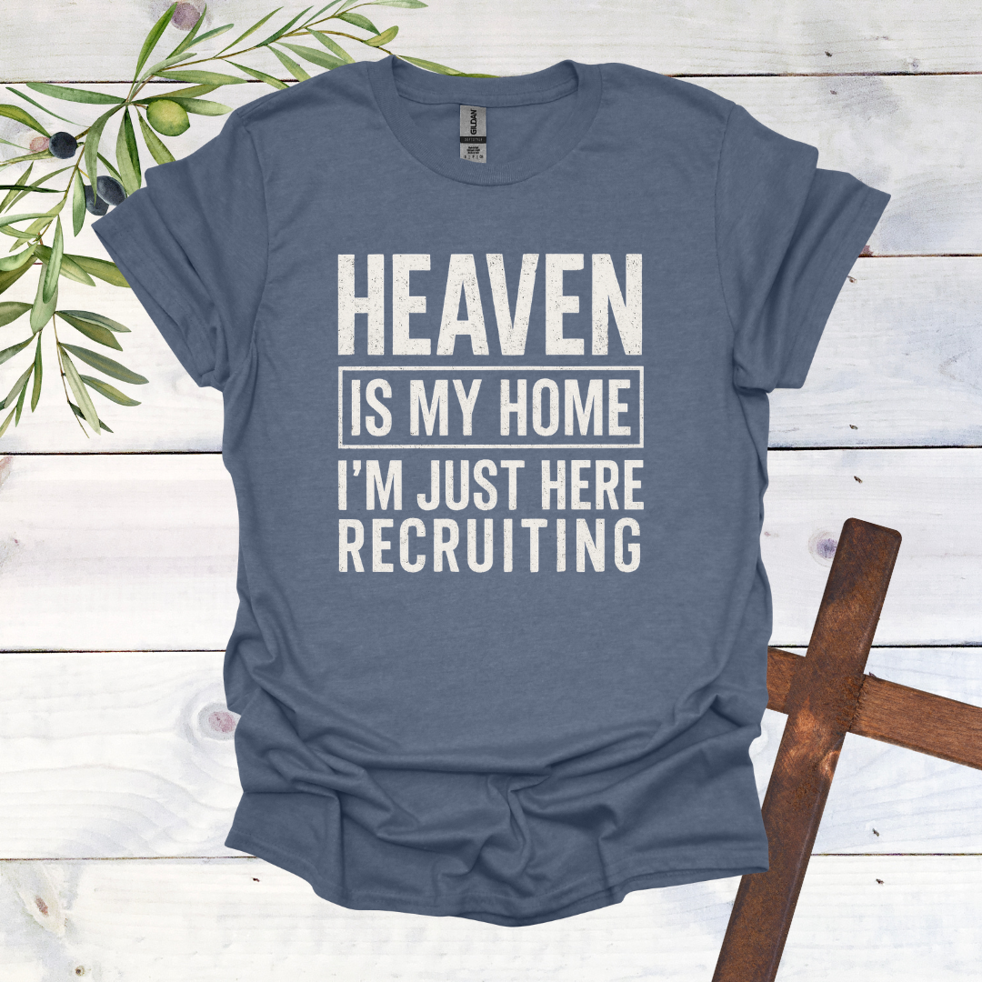 HEAVEN is my Home | I'm Just Here Recruiting T-Shirt