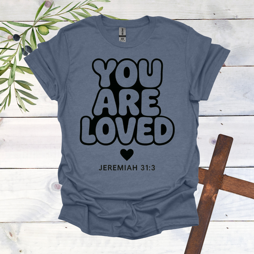 You Are LOVED - Jer. 31:3 - T-Shirt