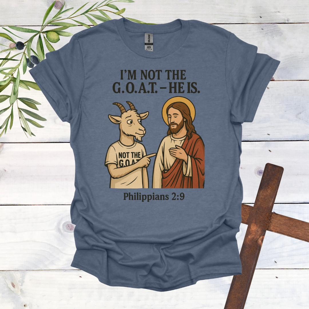 I'm Not the G.O.A.T. - HE Is T-Shirt