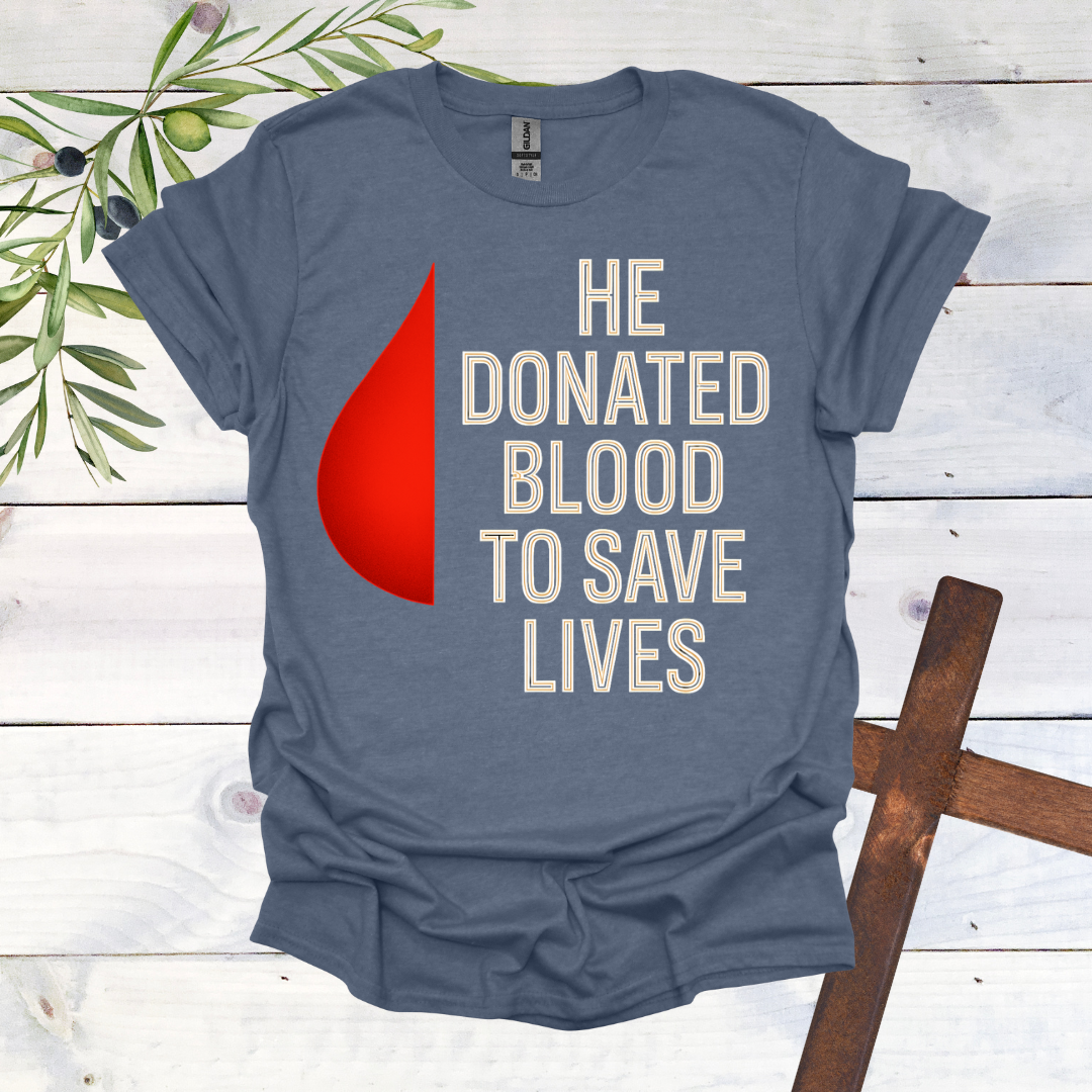 He Donated Blood to Save Lives - T-Shirt