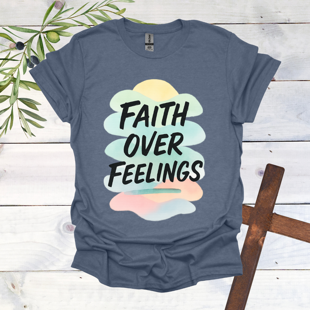 Faith Over Feelings T-Shirt