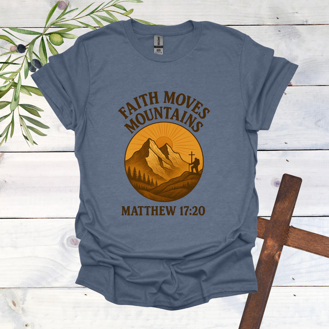 Faith Can Move Mountains - Matthew 17:20 T-Shirt