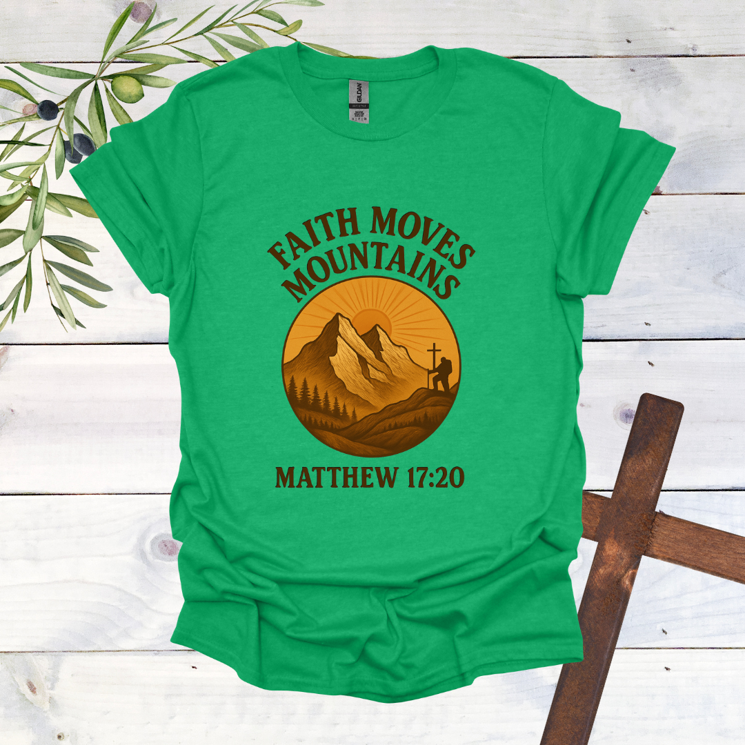 Faith Can Move Mountains - Matthew 17:20 T-Shirt