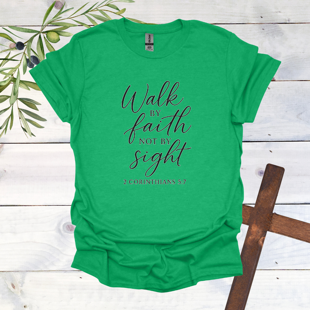Walk by FAITH not by Sight - 2 Corinthians 5:7 - T-Shirt