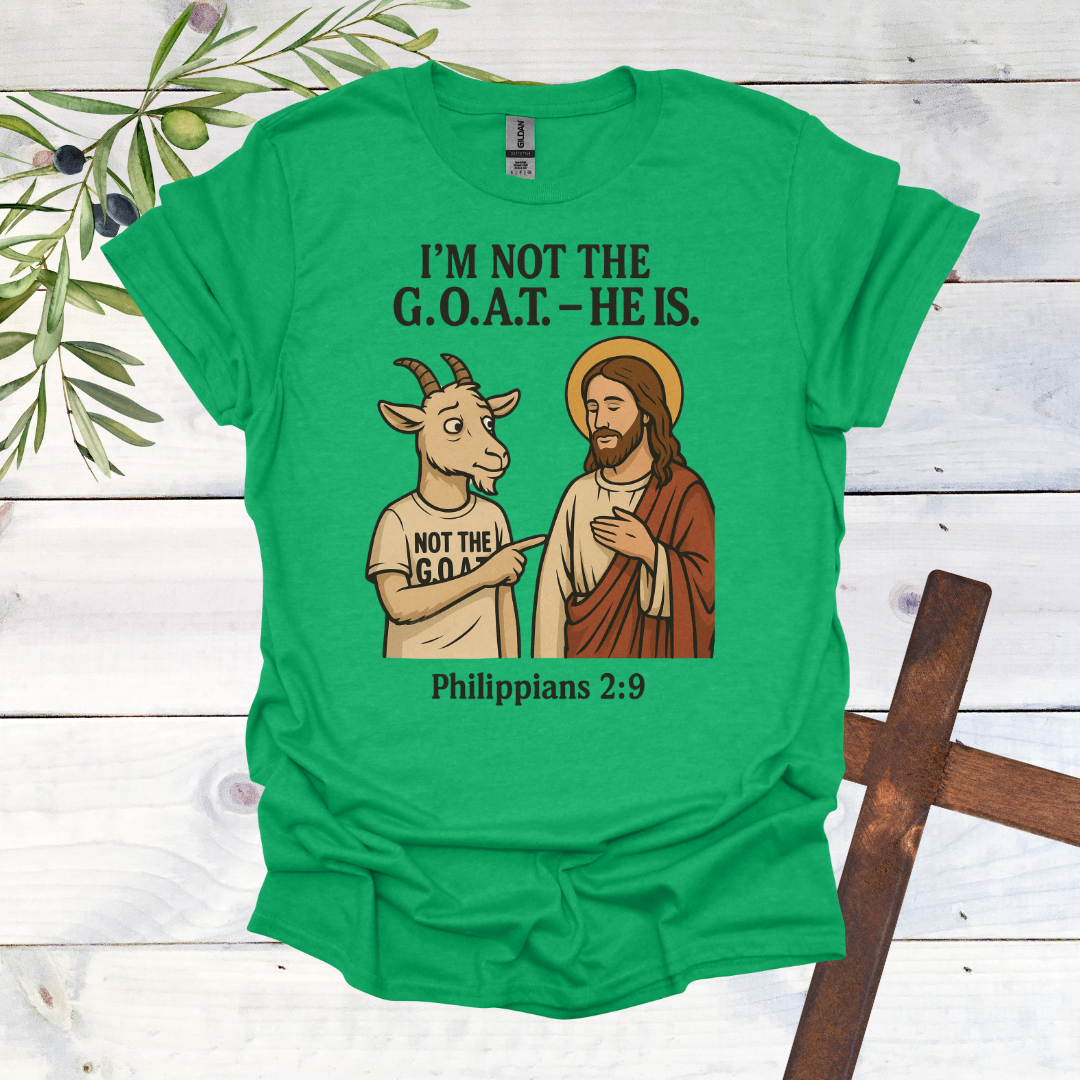 I'm Not the G.O.A.T. - HE Is T-Shirt