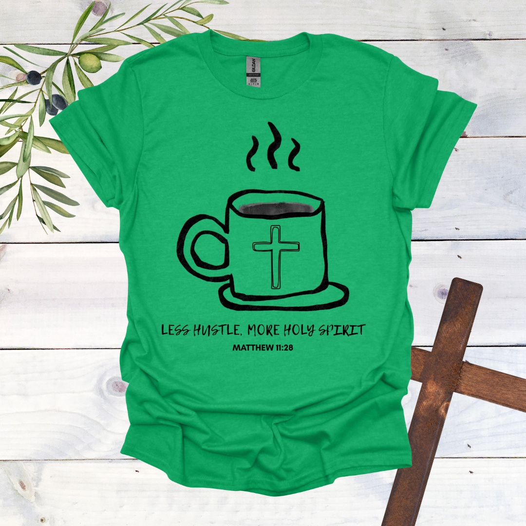 Less Hustle, More Holy Spirit T-Shirt