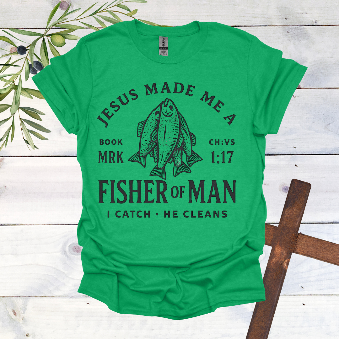 Jesus Made me a Fisher of Man T-Shirt
