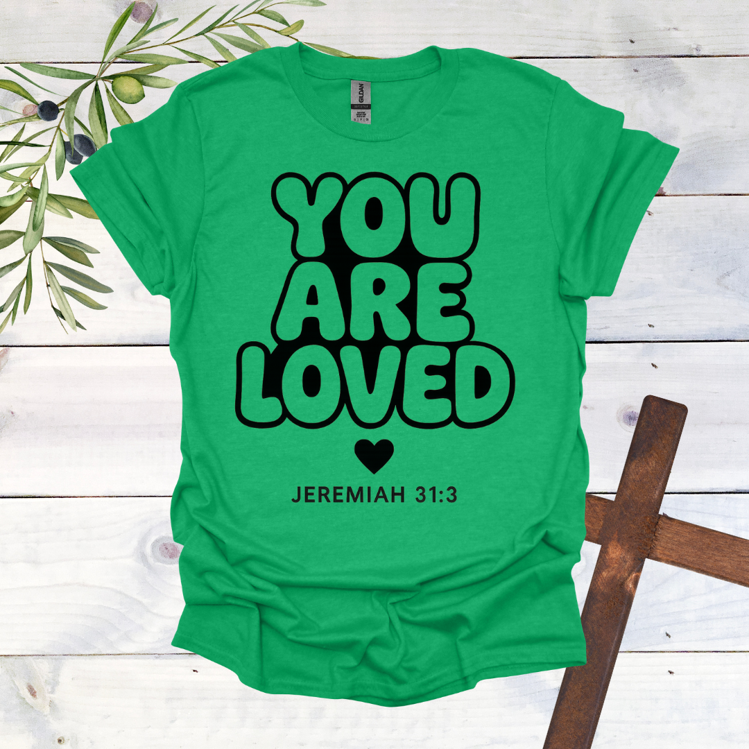 You Are LOVED - Jer. 31:3 - T-Shirt