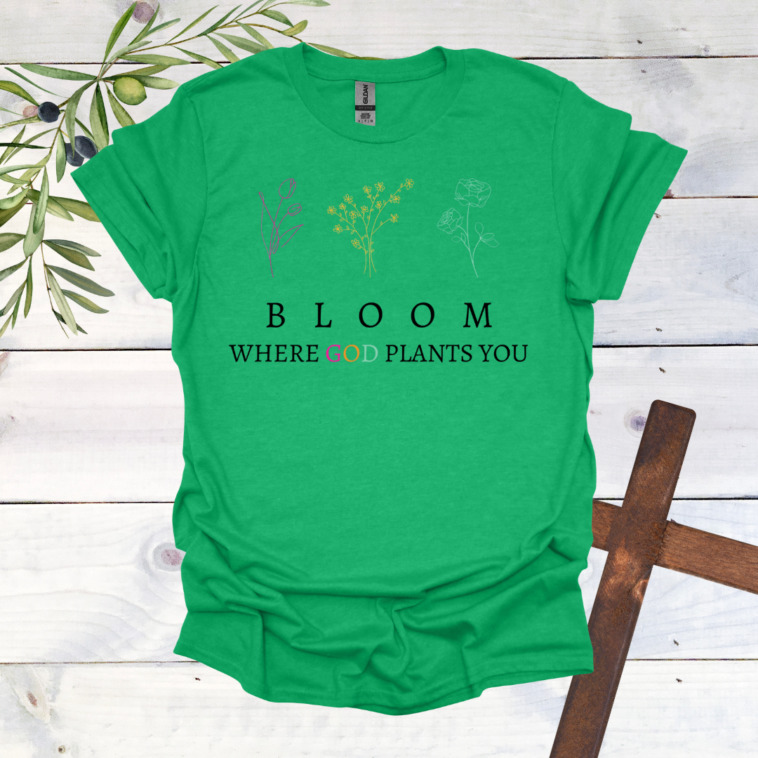 BLOOM Where God Plants You T-Shirt